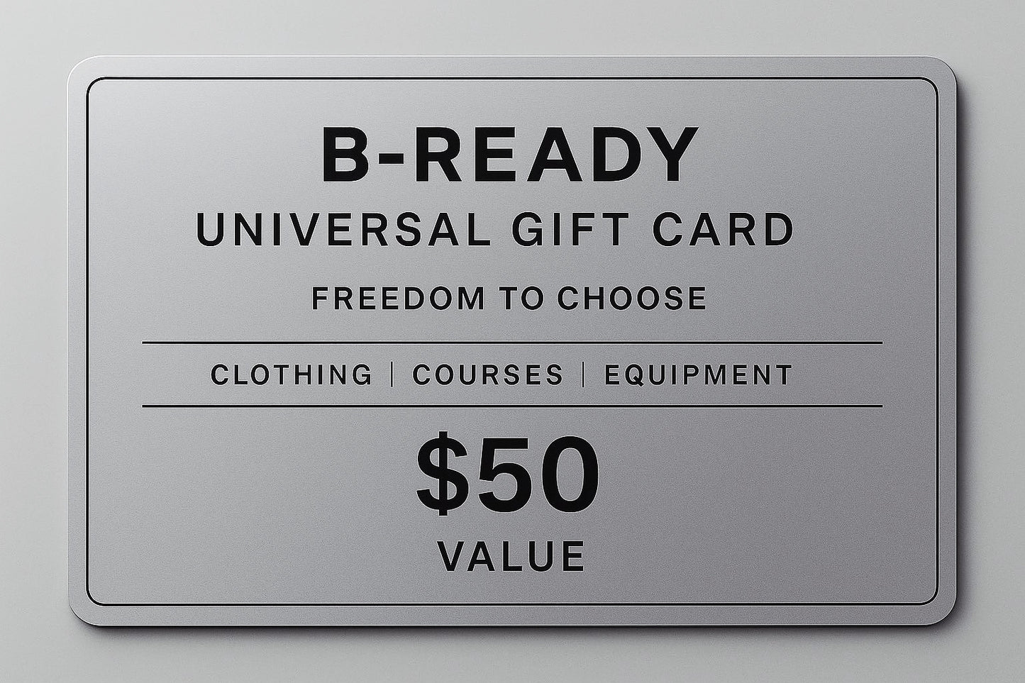 B-READY™ Universal Gift Card – Freedom to Choose including Clothing|Courses|Equipment v