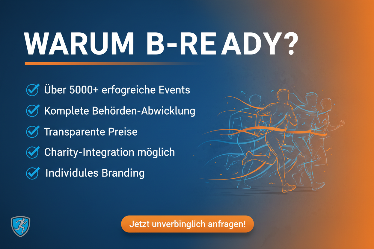 ✅ WARUM B-READY?
✔ Über 5000+ erfolgreiche Events
✔ Komplette Behörden-Abwicklung
✔ Transparente Preise
✔ Charity-Integration möglich
✔ Individuelles Branding

Jetzt unverbindlich anfragen!